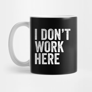 I Don't Work Here - Text Style White Font Mug